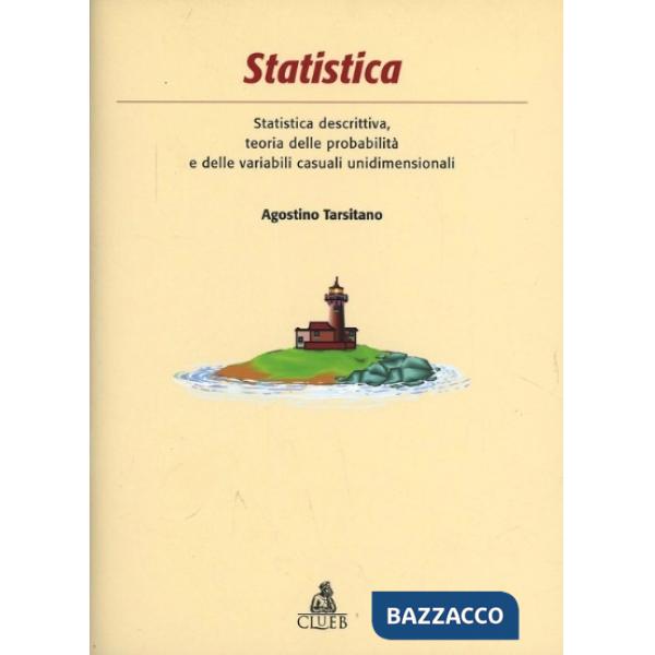 Statistica. Statistica descrittiva, teoria delle probabilità e delle variabili casuali unidimensionali. Con CD-ROM