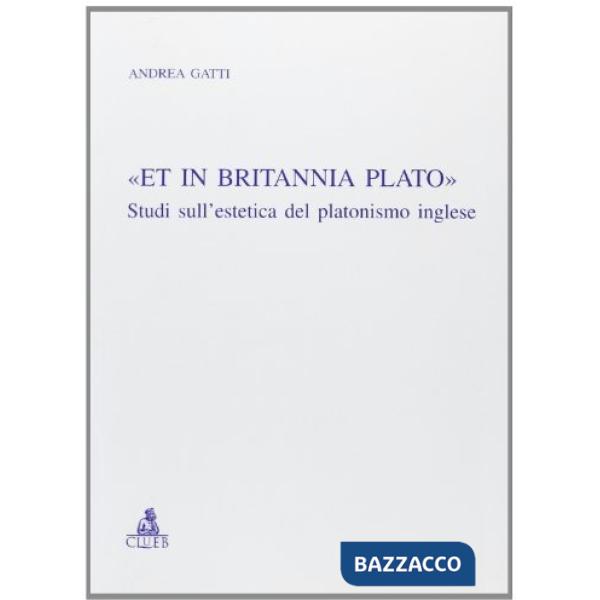 «Et in Britannia Plato». Studi sull'estetica del platonismo inglese