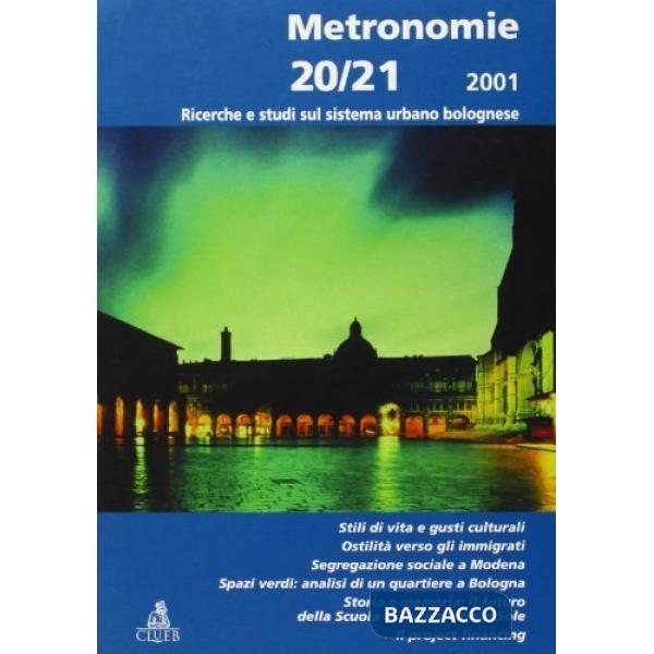 Metronomie. Ricerche e studi sul sistema urbano bolognese (2001) vol. 20-21