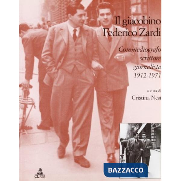 Giacobino Federico Zardi. Commediografo, scrittore, giornalista 1912-1971 (Il)