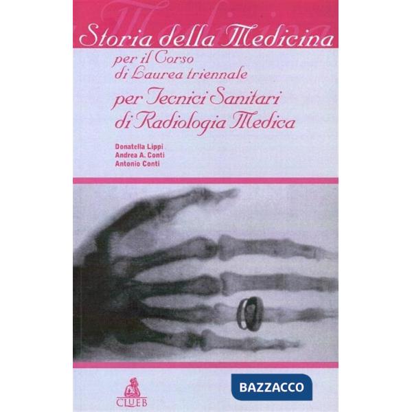 Storia della medicina. Per il corso di laurea triennale per tecnici sanitari di radiologia medica