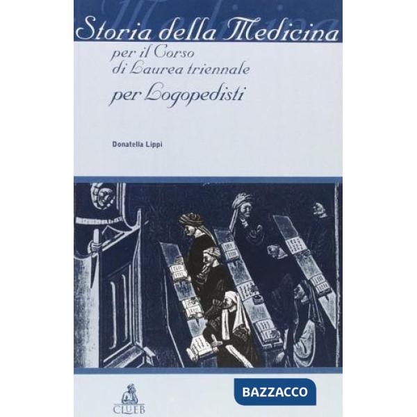 Storia della medicina. Per il corso di laurea triennale per logopedisti