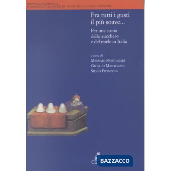 Fra tutti i gusti il più soave... Per una storia dello zucchero e del miele in Italia