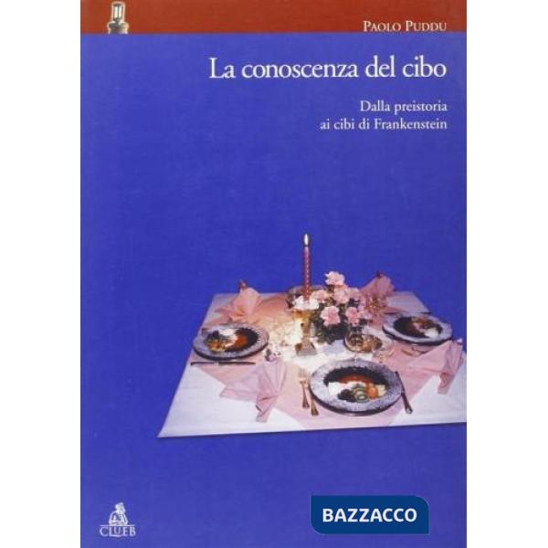 Conoscenza del cibo. Dalla preistoria ai cibi di Frankenstein (La)