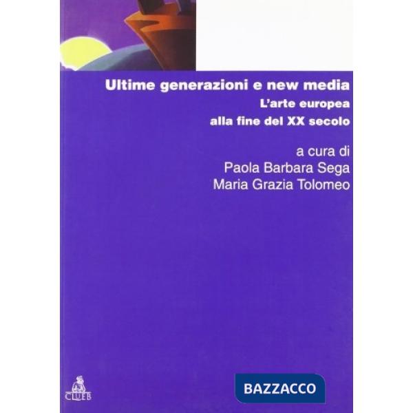Ultime generazioni e new media. L'arte europea alla fine del XX secolo