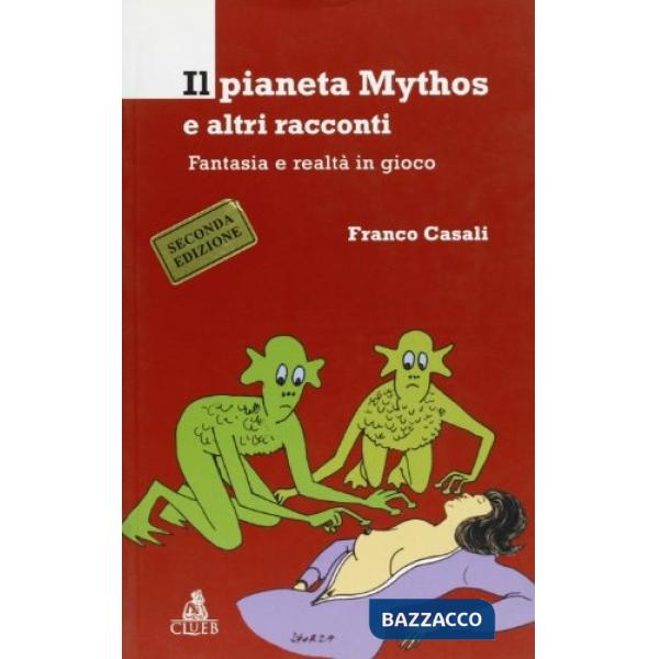 Pianeta Mythos e altri racconti. Fantasia e realtà in gioco (Il)