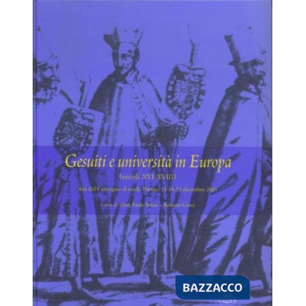 Gesuiti e università in Europa (secoli XVI-XVIII). Atti del Convegno di studi (Parma, 13-15 dicembre 2001)