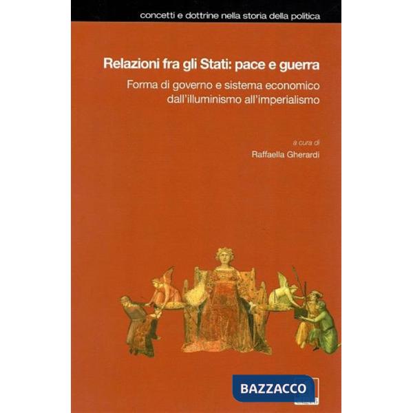 Relazioni fra gli Stati: pace e guerra. Forma di governo e sistema economico dall'illuminismo all'imperialismo