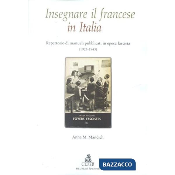 Insegnare il francese in Italia. Repertorio di manuali pubblicati in epoca fascista (1923-1943)