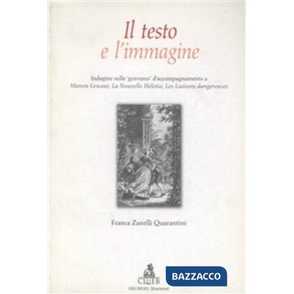 Testo e l'immagine. Indagine sulle «gravures» d'accompagnamento a Manon Lescaut, La nouvelle Heloise... (Il)