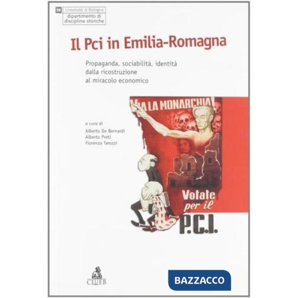 PCI in Emilia Romagna. Propaganda, sociabilità, identità dalla ricostruzione al miracolo economico (Il)
