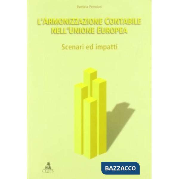 Armonizzazione contabile nell'Unione Europea: scenari ed impatti (L')