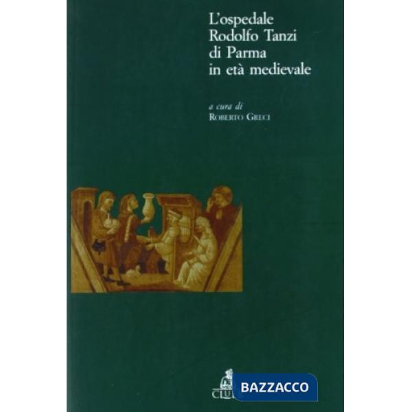 Ospedale Rodolfo Tanzi di Parma in età medievale (L')
