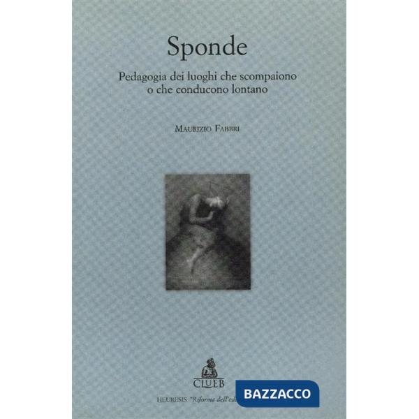 Sponde. Pedagogia dei luoghi che scompaiono o che conducono lontano