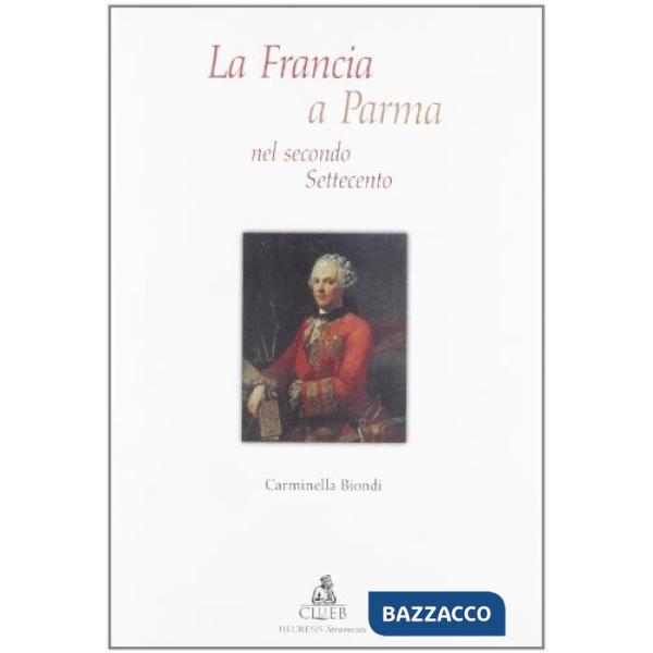 Francia a Parma nel secondo Settecento (La)