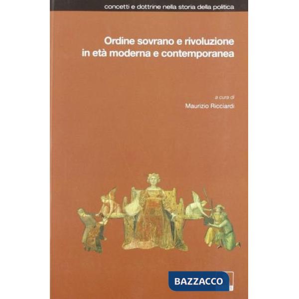 Ordine sovrano e rivoluzione in età moderna e contemporanea