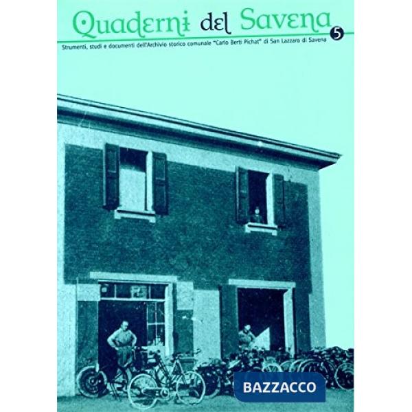 Quaderni del Savena. Strumenti, studi e documenti dell'archivio storico comunale «Carlo Berti Pichat» di San Lazzaro di Savena. 