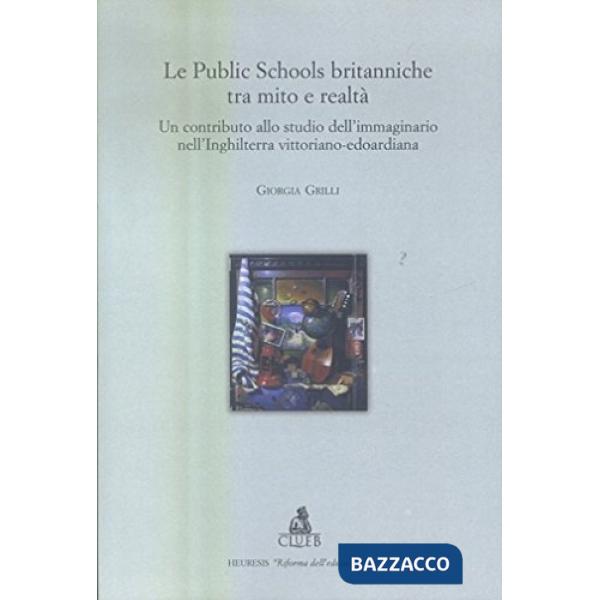 Public School britanniche tra mito e realtà. Un contributo allo studio dell'immaginario nell'Inghilterra vittoriano-edoardiana (