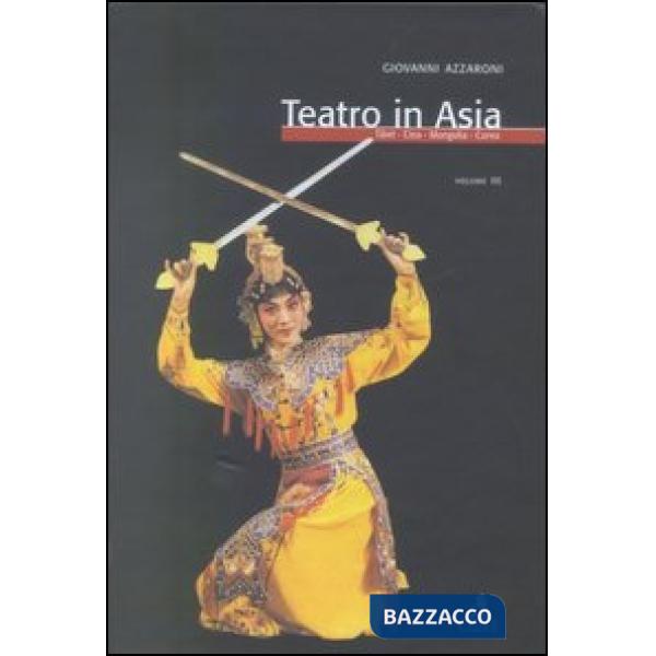 Teatro in Asia. Vol. 3: Tibet, Cina, Mongolia, Corea