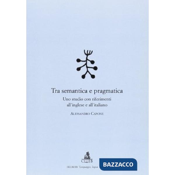 Tra semantica e pragmatica. Uno studio con riferimenti all'inglese e all'italiano