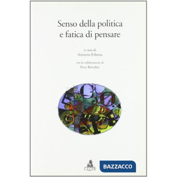 Senso della politica e fatica di pensare. Atti del Convegno «Educazione e politica» (Bologna, 7-8-9 Novembre 2002)