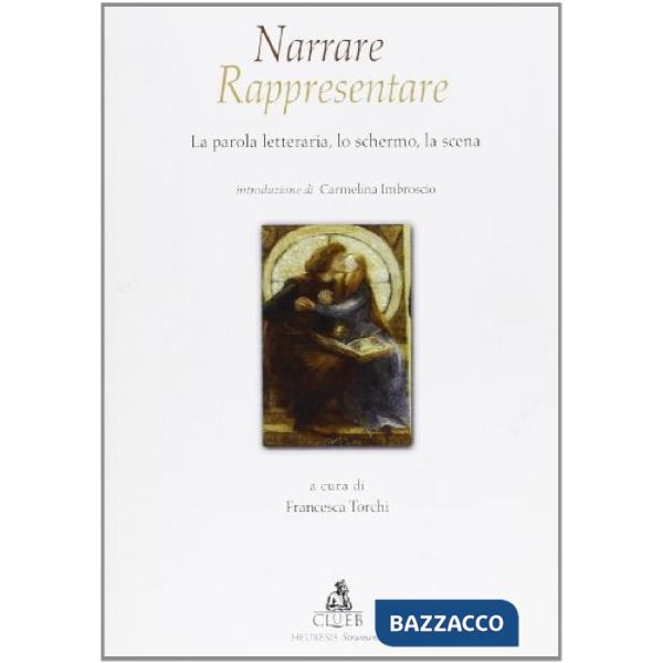 Narrare/rappresentare. Vol. 1: La parola letteraria, lo schermo, la scena
