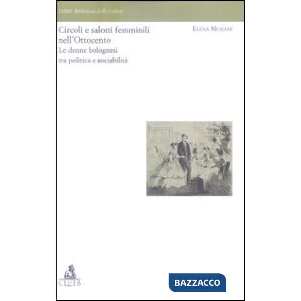 Circoli e salotti femminili nell'Ottocento. Le donne bolognesi tra politica e sociabilita'