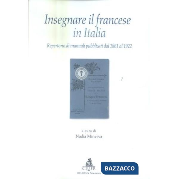 Insegnare il francese in Italia. Repertorio di manuali pubblicati dal 1861 al 1922