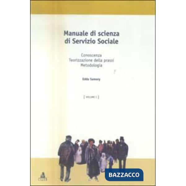Manuale di scienza del servizio sociale. Vol. 1: Conoscenza, teorizzazione della prassi, metodologia