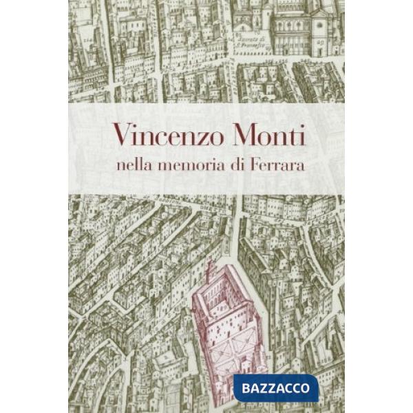 Vincenzo Monti nella memoria di Ferrara. Manoscritti, libri e documenti