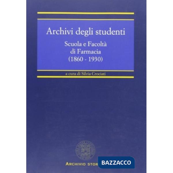 Archivi degli studenti. Scuola e Facoltà di farmacia (1860-1930)