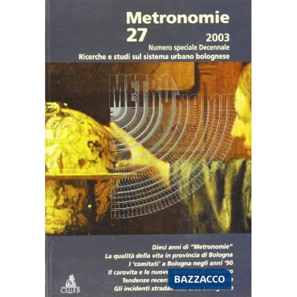 Metronomie. Ricerche e studi sul sistema urbano bolognese (2003). Vol. 27