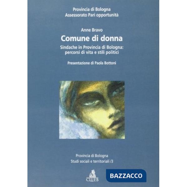 Comune di donna. Sindache in provincia di Bologna. Percorsi di vita e stili politici
