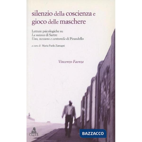 Silenzio della coscienza e gioco delle maschere. Letture psicologiche su «La nausea» di Sartre e «Uno, nessuno e centomila» di P