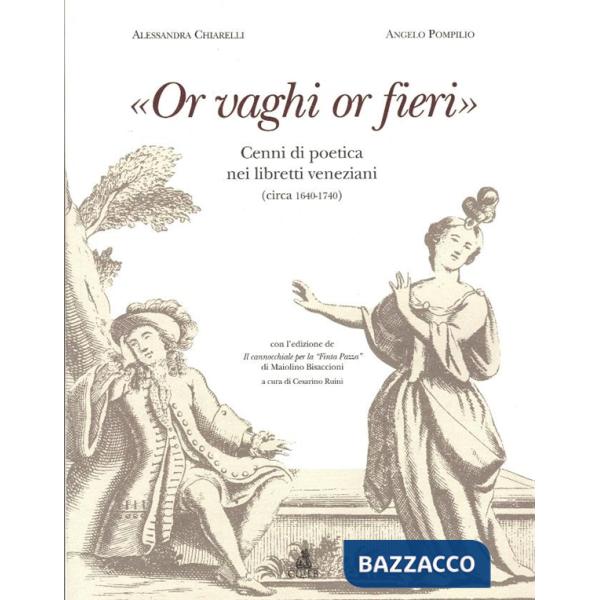 «Or vaghi or fieri». Cenni di poetica nei libretti veneziani (1640-1740)