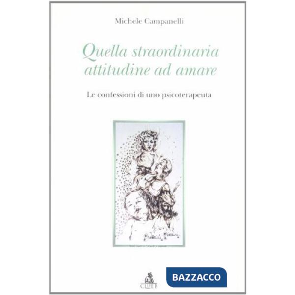 Quella straordinaria attitudine ad amare. Le confessioni di uno psicoterapeuta