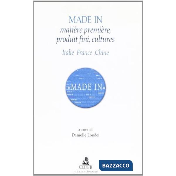 Made in. Matière première, produit fini, cultures. Italie, France, Chine