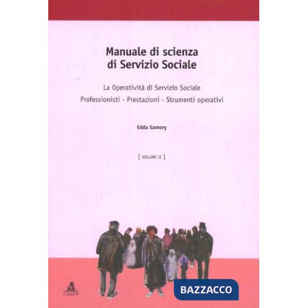 Manuale di scienza del servizio sociale. Vol. 2: La operatività di sevizio sociale. Professionisti. Prestazioni. Strumenti opera