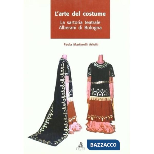 Arte del costume. La sartoria teatrale Alberani di Bologna (L')