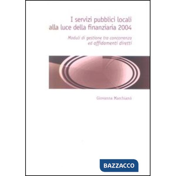 Servizi pubblici locali alla luce della finanziaria 2004. Moduli di gestione tra concorrenza ed affidamenti diretti (I)