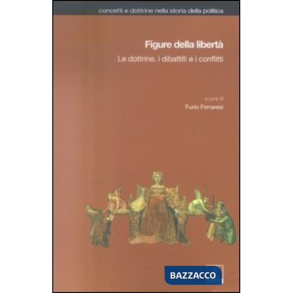 Figure della libertà. Le dottrine, i dibattiti e i conflitti