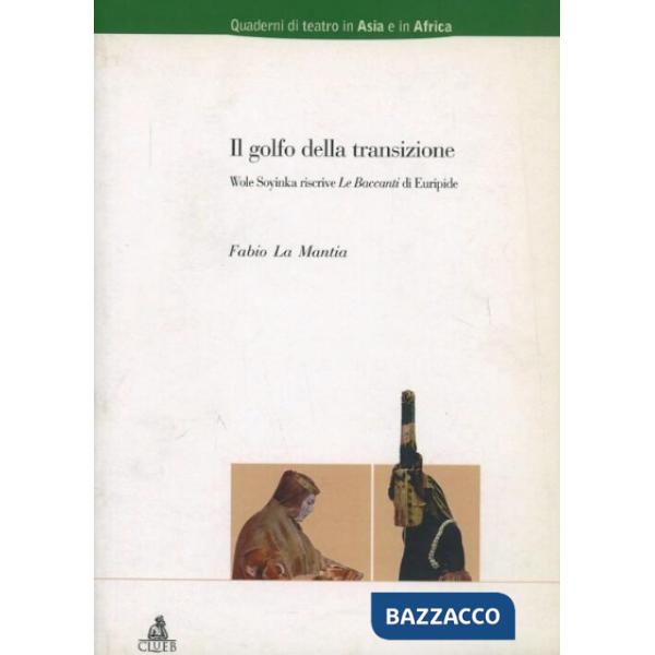 Golfo della transizione. Wole Soyinka riscrive «Le Baccanti» di Euripide (Il)