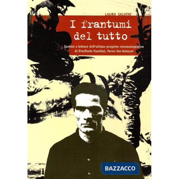 Frantumi del tutto. Ipotesi e letture dell'ultimo progetto cinematografico di Pier Paolo Pasolini: Porno-teo-kolossal (I)