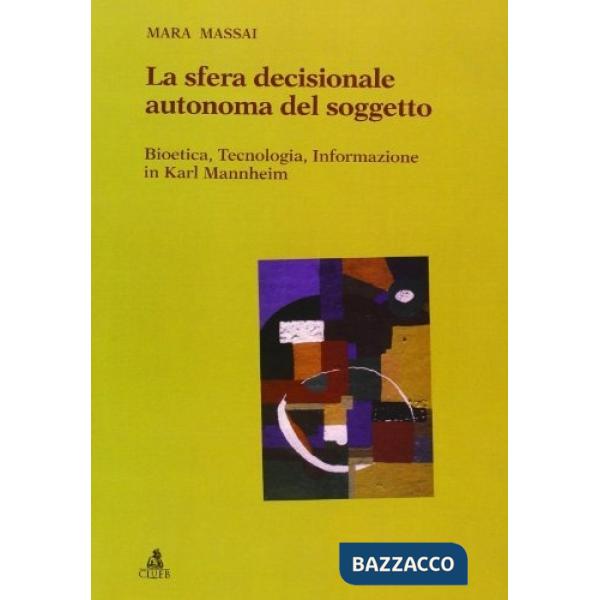 Sfera decisionale autonoma del soggetto. Bioetica, tecnologia, informazione in Karl Mannheim (La)
