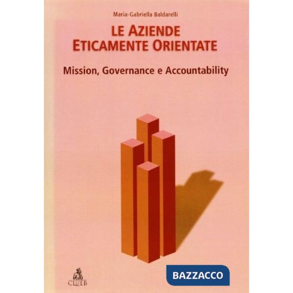 Aziende eticamente orientate. Mission, governance e accountability (Le)