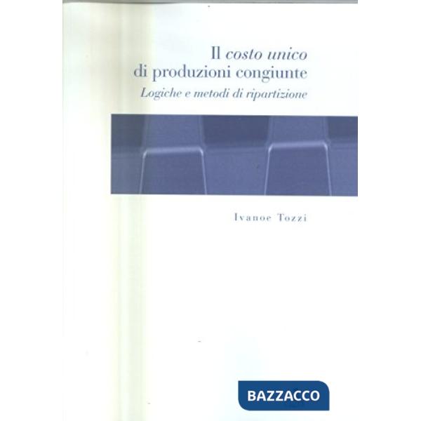 Costo unico di produzioni congiunte. Logiche e metodi di ripartizione (Il)
