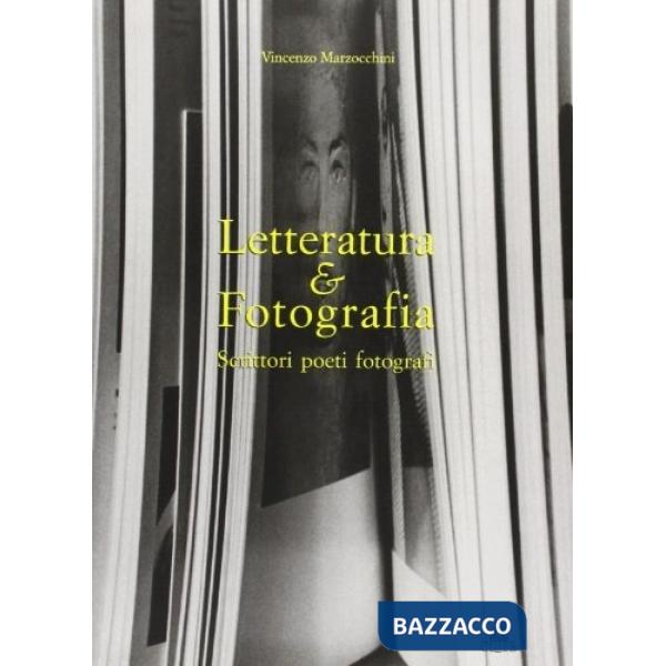 Letteratura & fotografia. Scrittori, poeti, fotografi