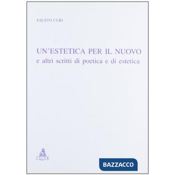 Estetica per il nuovo e altri scritti di poetica e di estetica (Un')
