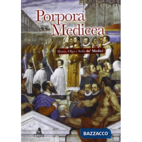 Porpora medicea. Diana, Olga e Sofia de' Medici