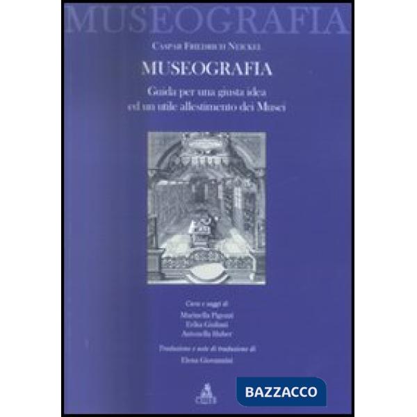 Museografia. Guida per una giusta idea ed un utile allestimento dei musei (La)